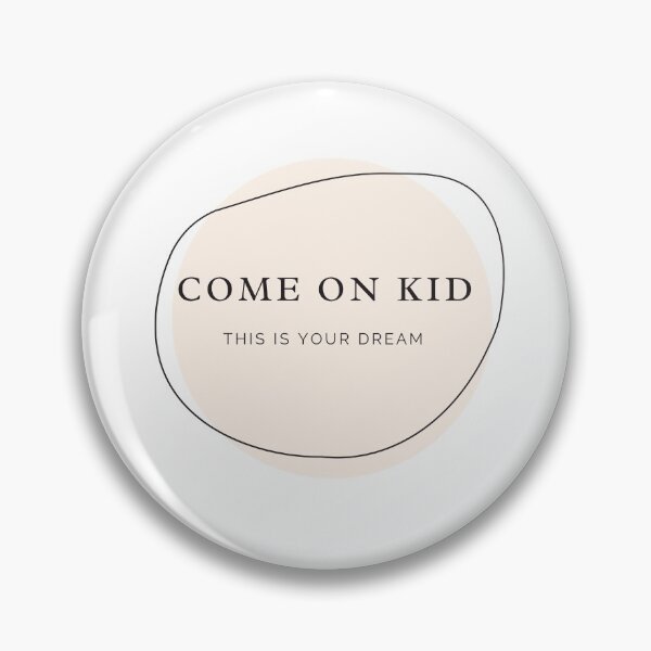 Item preview, Come on KID, this is your dream designed and sold by TheWhiteRhyno.