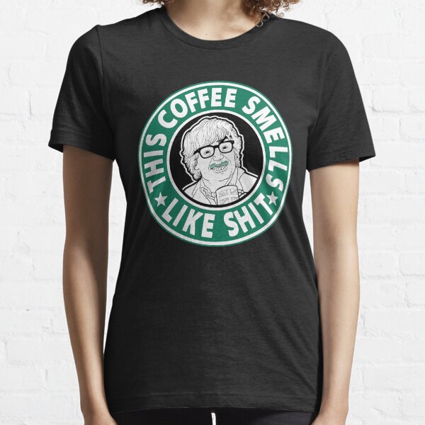The coffee smells like shit Essential T-Shirt