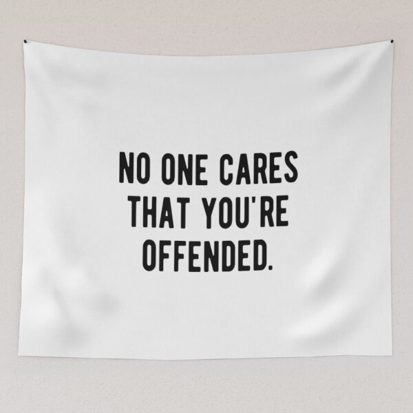 Item preview, No One Cares That You're Offended designed and sold by CatMonkStudios.