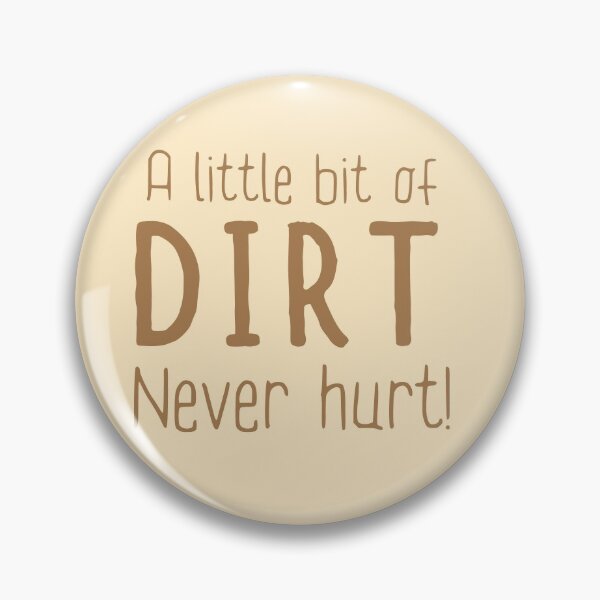 Item preview,  A little bit of dirt never hurt! designed and sold by jazzydevil.
