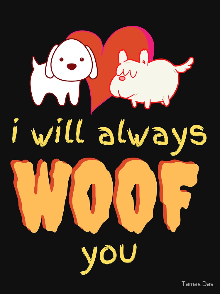 i-will-always-woof-you-funny-dog-saying-t-shirt-by-sibudas-redbubble