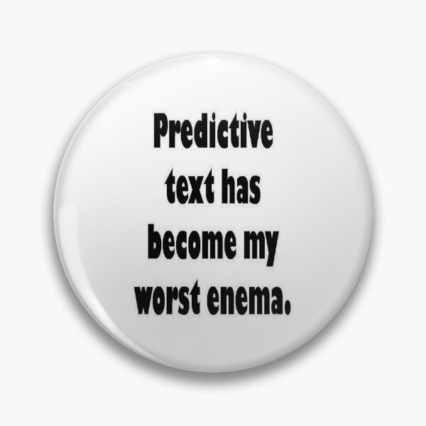 Item preview, Predictive Text Has Become My Worst Enema designed and sold by taiche.
