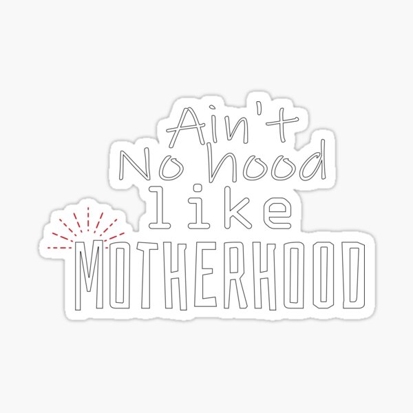 Ain't No Hood Like Motherhood gift present Sticker