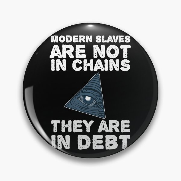 illuminati - Modern Slaves are not in chains but they are in debt