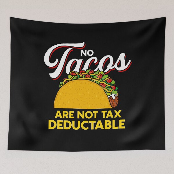 Item preview, No Tacos Are Not Tax Deductable designed and sold by TopDawgDesigns.