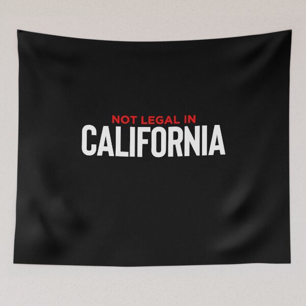 Item preview, Not Legal In California designed and sold by TopDawgDesigns.