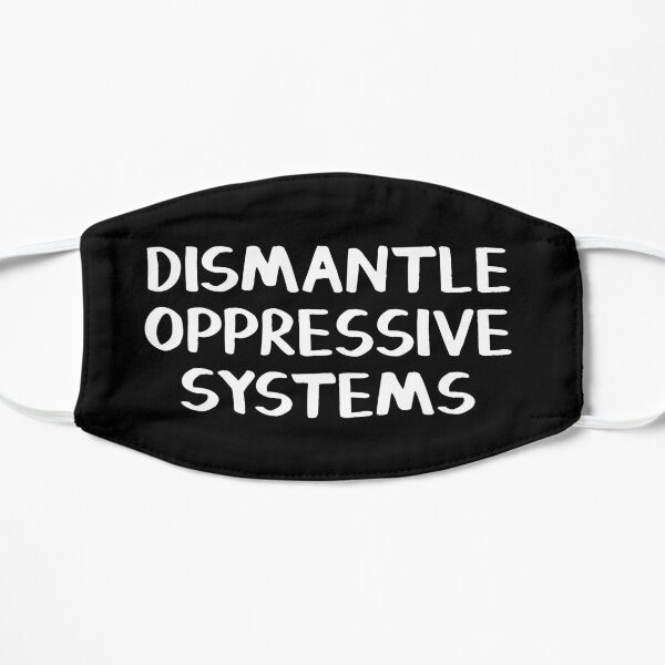 Dismantle oppressive systems Flat Mask