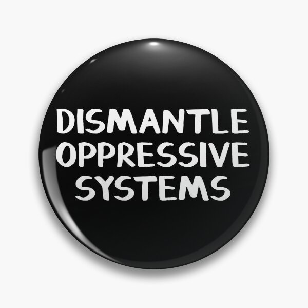 Dismantle oppressive systems Pin