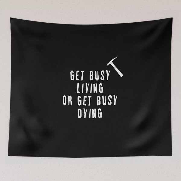 Item preview, Get Busy Living or Get Busy Dying  designed and sold by iamhewho.
