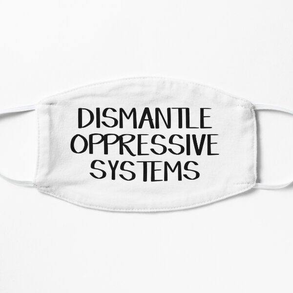 Dismantle oppressive systems Flat Mask