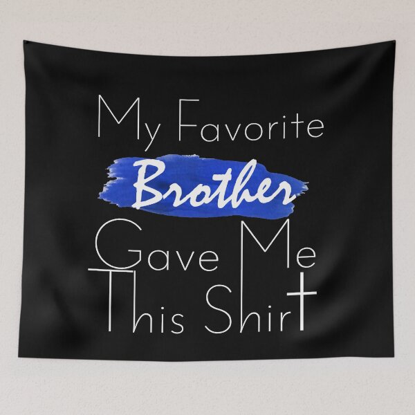 Item preview, My Favorite Brother Gave Me This Shirt: Funny Humorous Human Relations Gift Idea. designed and sold by cutitoutsir.