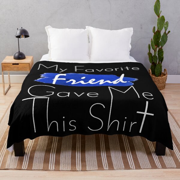 Item preview, My Favorite Friend Gave Me This Shirt: Funny Humorous Human Relations Gift Idea. designed and sold by cutitoutsir.