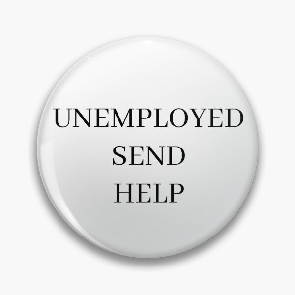 Item preview, Unemployed Send Help designed and sold by morganmaterni.