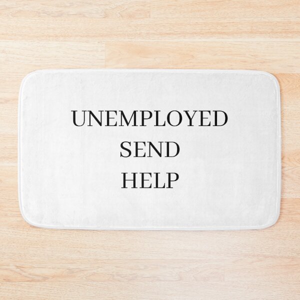 Item preview, Unemployed Send Help designed and sold by morganmaterni.