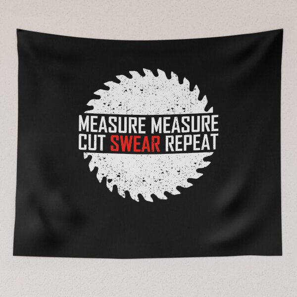 Item preview, Measure Measure Cut Swear Repeat designed and sold by Marcid95.
