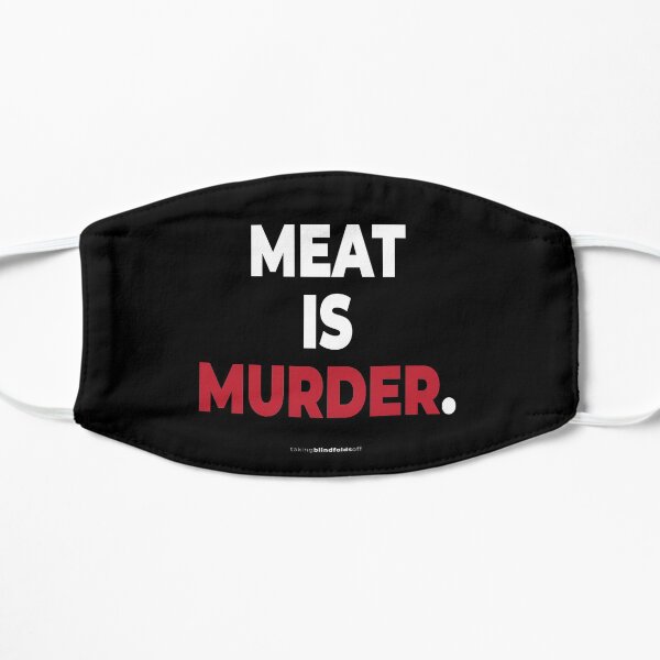 Meat is murder. - Vegan Activist Graphics #takingblindfoldsoff 19 Flat Mask