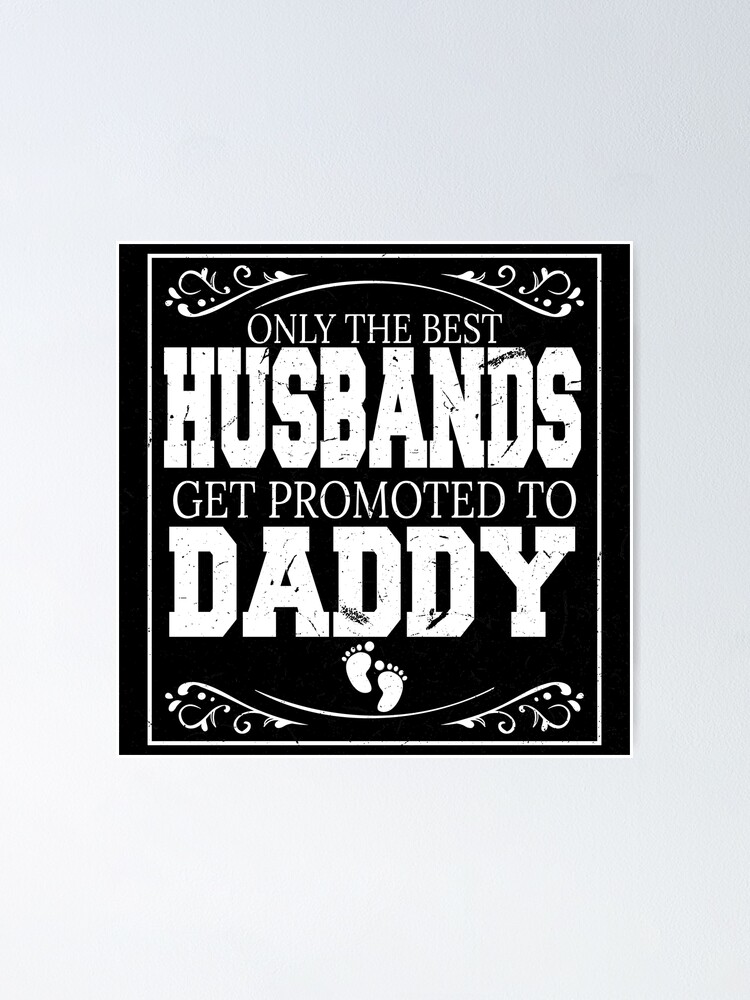 only the best husbands get promoted to dad
