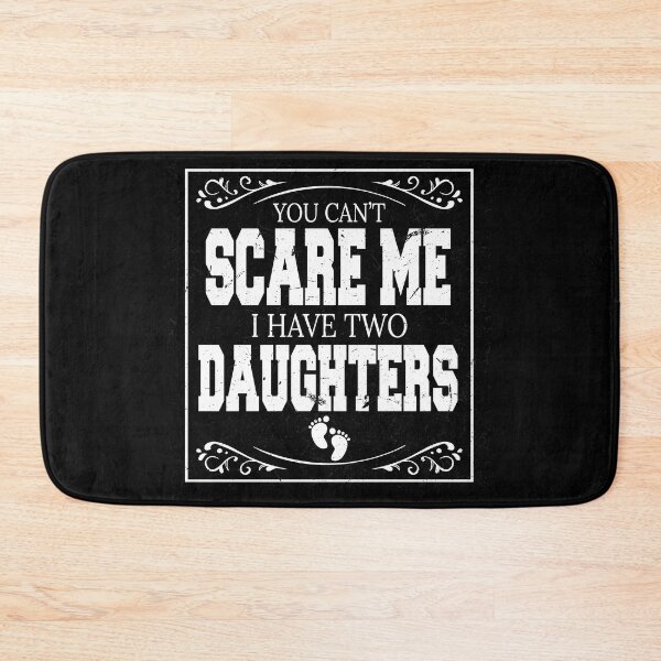 Item preview, You Can't Scare Me I Have Two Daughters designed and sold by BAISSANE.