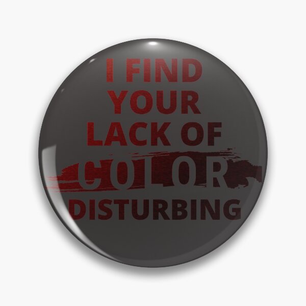 Item preview, I Find your Lack of Color Disturbing designed and sold by VandKay.