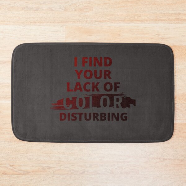 Item preview, I Find your Lack of Color Disturbing designed and sold by VandKay.