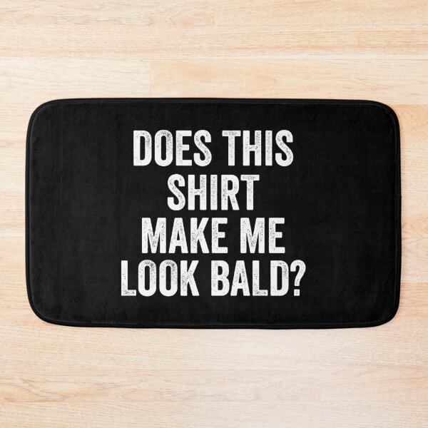 Item preview, Does This Shirt Make Me Look Bald Dad Jokes Gift designed and sold by haselshirt.