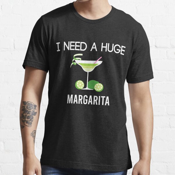 I NEED A MARGARITA SHIRT Unisex