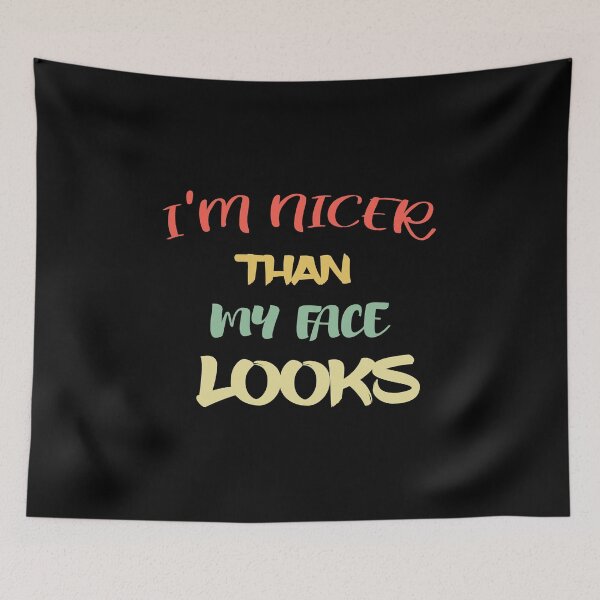 Item preview, I'm nicer than my face looks / funny designed and sold by GLOW BUYGLOW.