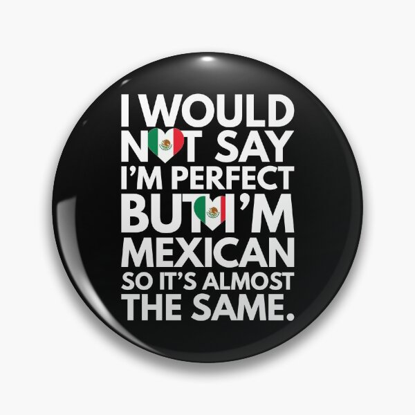 Item preview, Not Saying I am Perfect, But I am Mexican, It is almost the Same. designed and sold by elhefe.