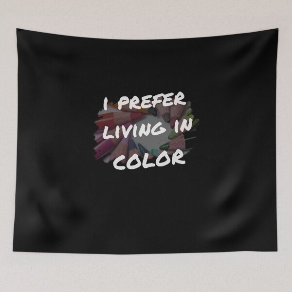 Item preview, I Prefer Living in Color designed and sold by VandKay.