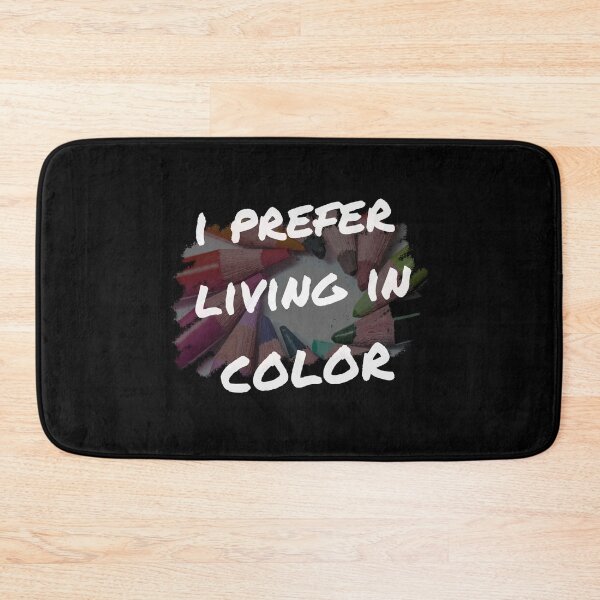Item preview, I Prefer Living in Color designed and sold by VandKay.