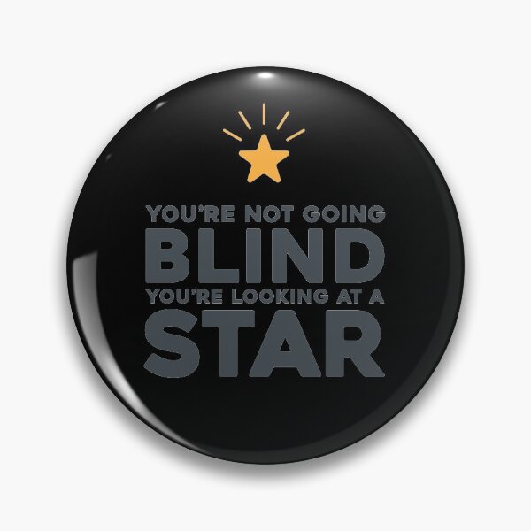 Item preview, You're not going blind, you're looking at a star. designed and sold by SOMA APPAREL.