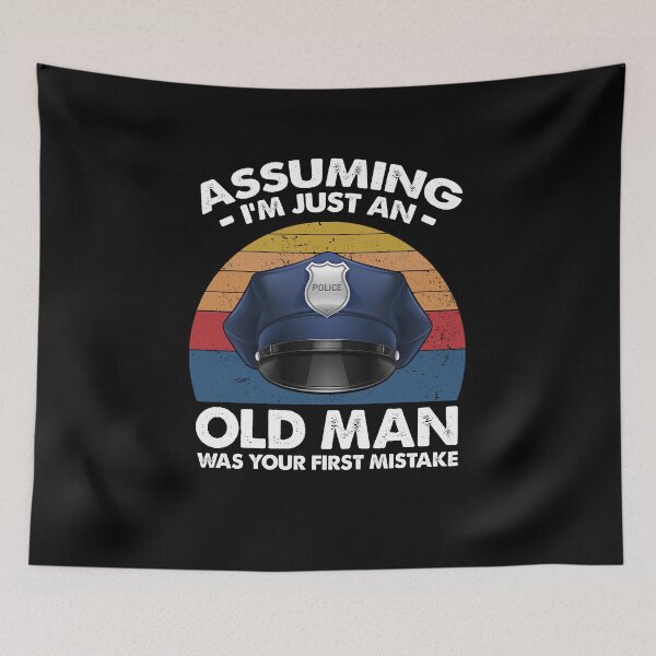 Item preview, Police Officer Assuming I'm Just An Old man Was Your First Mistake designed and sold by dreamy11.
