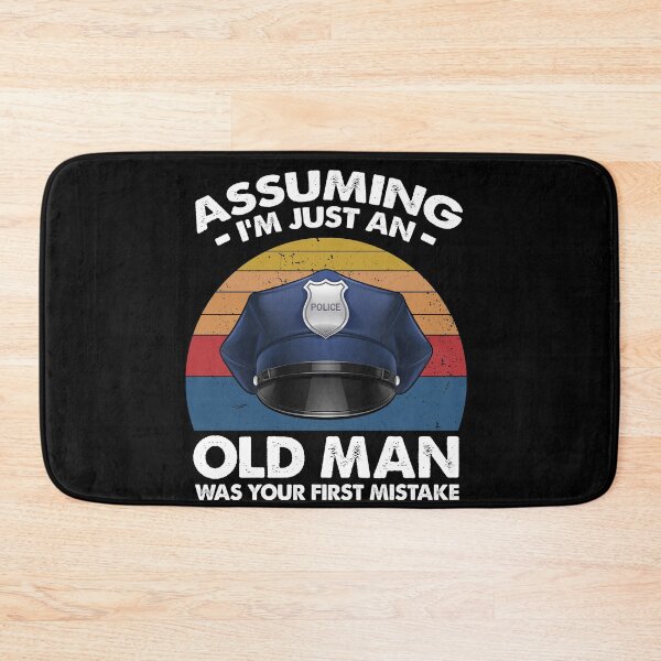 Item preview, Police Officer Assuming I'm Just An Old man Was Your First Mistake designed and sold by dreamy11.