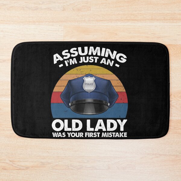 Item preview, Police Officer Assuming I'm Just An Old Lady Was Your First Mistake designed and sold by dreamy11.