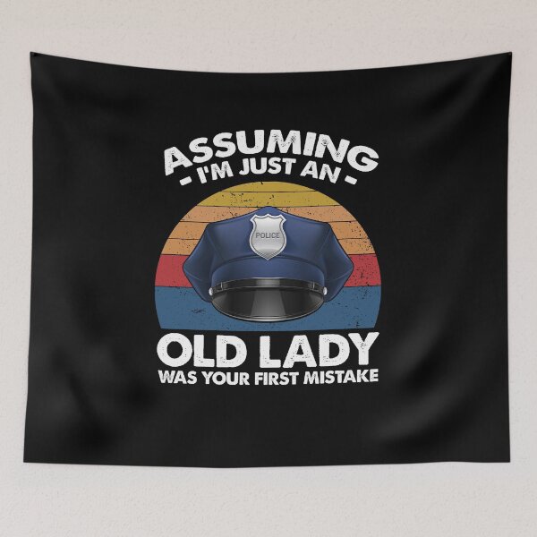 Item preview, Police Officer Assuming I'm Just An Old Lady Was Your First Mistake designed and sold by dreamy11.