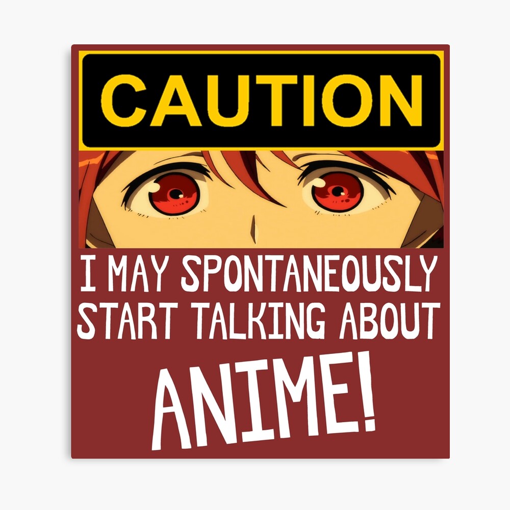 Anime Gifts Caution I May Spontaneously Start Talking About Anime Funny Warning Gift Ideas For Anime Games Figures Cosplay Lovers Photographic Print By Merkraht Redbubble