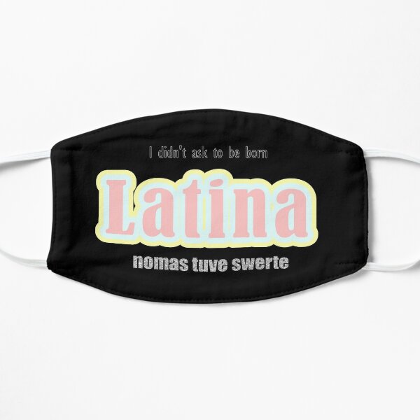 I Didn T Ask To Be Born Latina Mask By Pabloblowfish16 Redbubble