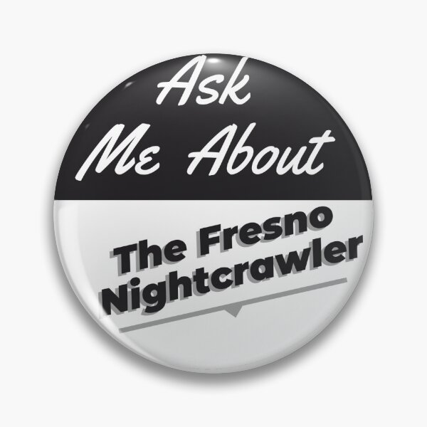 Item preview, Ask Me About The Fresno Nightcrawler designed and sold by Axlord.