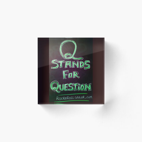 Q STANDS FOR QUESTION Acrylic Block