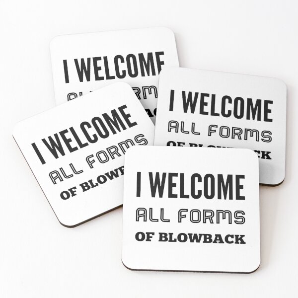 Item preview, I Welcome All Forms Of Blowback designed and sold by OfferHeat.