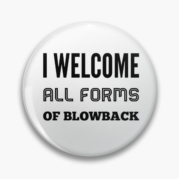 Item preview, I Welcome All Forms Of Blowback designed and sold by OfferHeat.