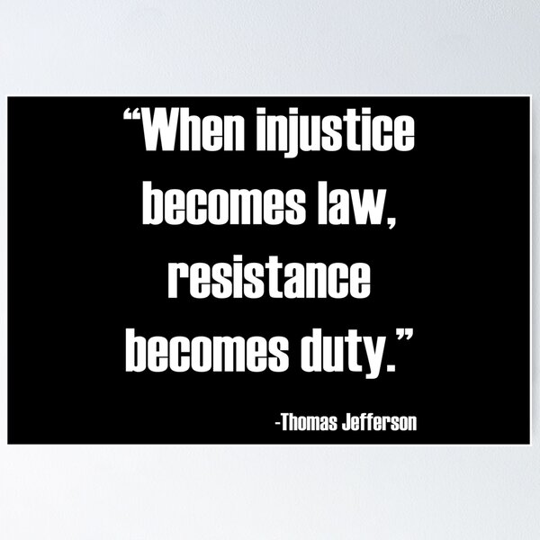 Item preview, When injustice becomes law, resistance becomes duty. - Thomas Jefferson Quote designed and sold by ArtOfRebellion.