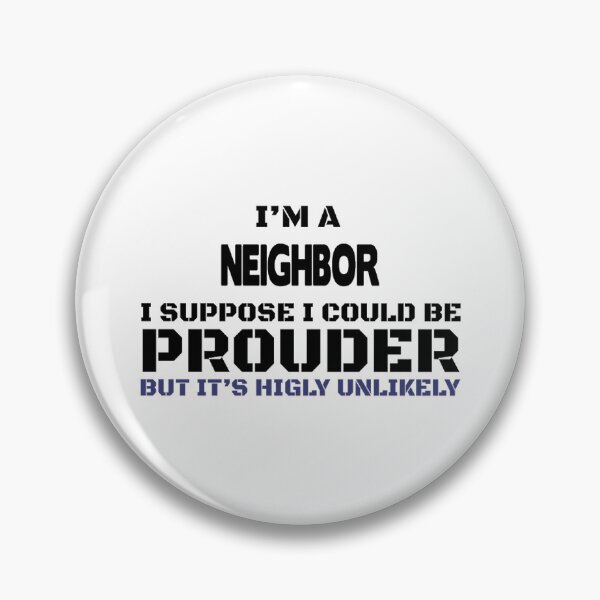 Neighbor Present | Gift For Friends And Family Pin
