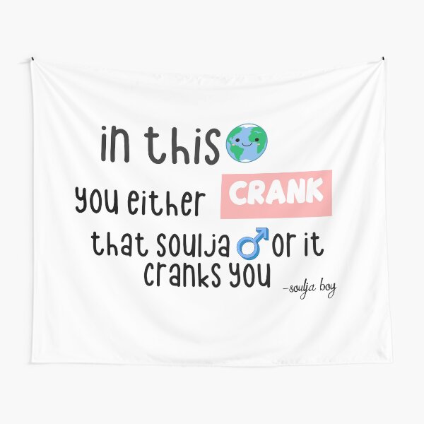 In this world you either discount crank that soulja boy tapestry