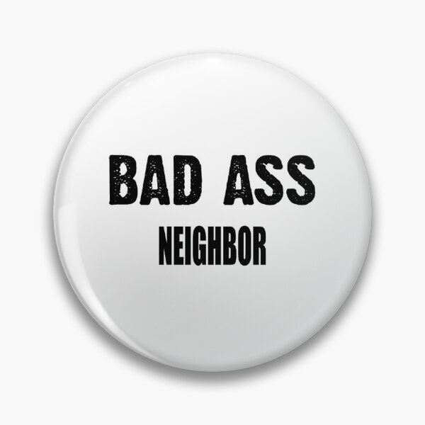 Funny Neighbor Gift For Men Women Pin