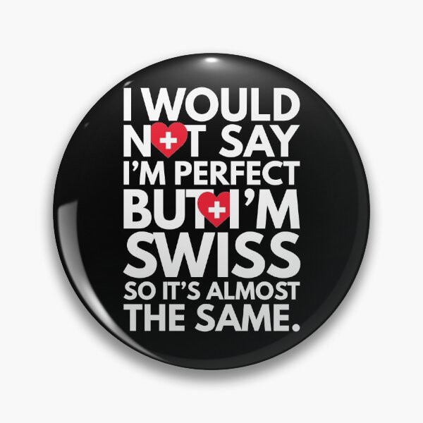 Item preview, Not Saying I am Perfect, But I am Swiss, It is almost the Same. designed and sold by elhefe.