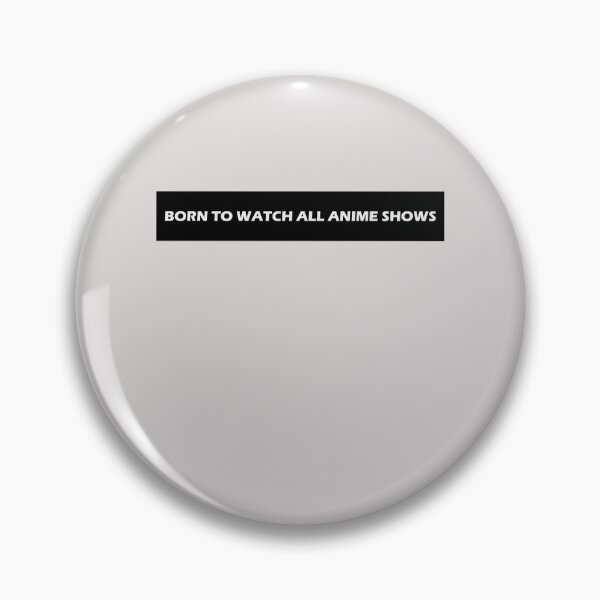 Item preview, Born to Watch All Anime Shows  designed and sold by HiddenStar02.