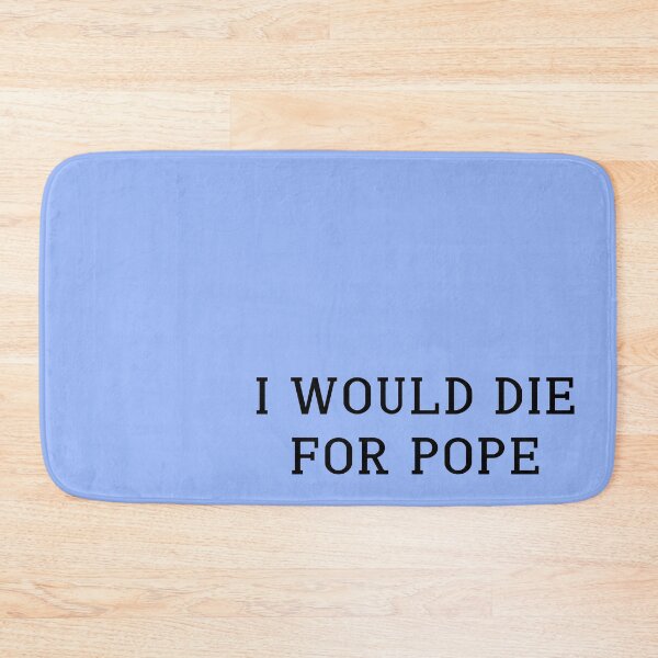 Item preview,  I would die for Pope designed and sold by chicnleesh.