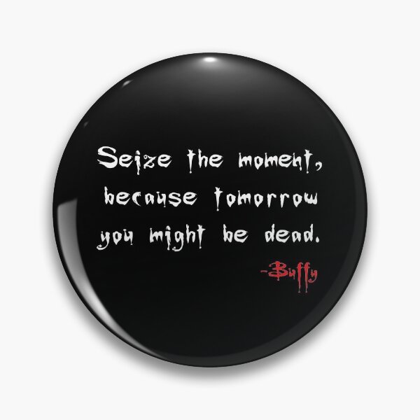 Item preview, Seize the Moment - Says Buffy designed and sold by ekheart.