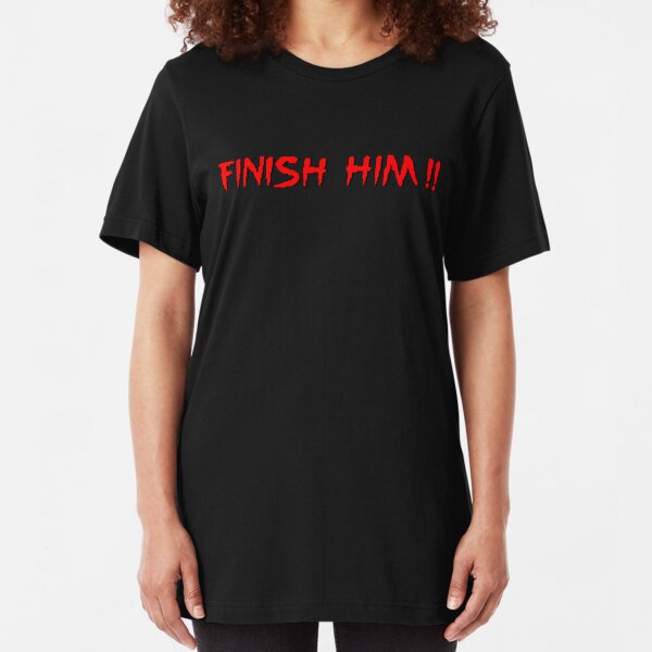 Finish Him! Slim Fit T-Shirt